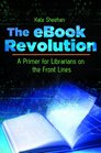 The eBook Revolution A Primer for Librarians on the Front Lines