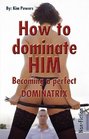 How to Dominate Him Becoming a Perfect Dominatrix