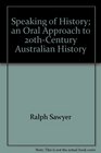 Speaking of History an Oral Approach to 20thCentury Australian History