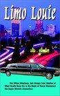 Limo Louie The Often Hilarious but Always True Stories of What Really Goes On In the Back of Those Blackened Out SuperStretch Limousines