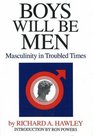 Boys Will Be Men Masculinity in Troubled Times