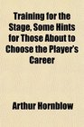 Training for the Stage Some Hints for Those About to Choose the Player's Career