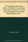 The Everyday Democracy Index We Need to Dig Deeper Than Voter Turnout to Find Out How European Democracies Really Measure Up