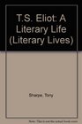 TS Eliot A Literary Life