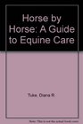 Horse by Horse A Guide to Equine Care