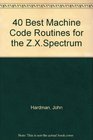 40 Best Machine Code Routines for the ZX Spectrum