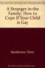 A Stranger in the Family How to Cope If Your Child Is Gay