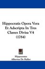 Hippocratis Opera Vera Et Adscripta In Tres Classes Divisa V4