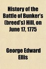 History of the Battle of Bunker's  Hill on June 17 1775