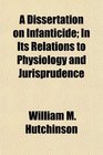 A Dissertation on Infanticide In Its Relations to Physiology and Jurisprudence