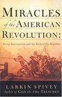 Miracles of the American Revolution Divine Intervention and the Birth of the Republic