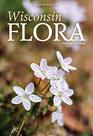 Wisconsin Flora An Illustrated Guide to the Vascular Plants of Wisconsin