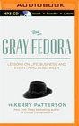 The Gray Fedora Lessons on Life Business and Everything in Between