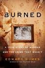 Burned A Story of Murder and the Crime That Wasn't