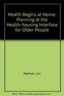 Health Begins at Home Planning at the HealthHousing Interface for Older People