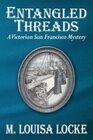 Entangled Threads A Victorian San Francisco Mystery