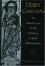 Desert Christians An Introduction to the Literature of Early Monasticism