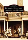 Detroit's Hospitals,  Healers, and Helpers   (MI) (Images of America)