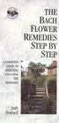 The Bach Flower Remedies Step by Step  A Complete Guide to Selecting and Using the Remedies