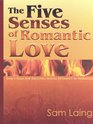 The Five Senses of Romantic Love God's Plan for Exciting Sexual Intimacy in Marriage