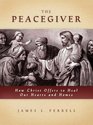 The Peacegiver How Christ Offers to Heal Hearts and Homes