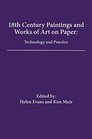 18th Century Paintings and Works of Art on Paper Technology and Practice