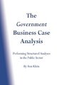 The Government Business Case Analysis  Performing Structured Analyses in the Public Sector