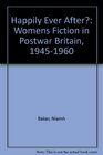 Happily Ever After Womens Fiction in Postwar Britain 19451960