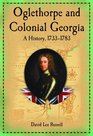 Oglethorpe and Colonial Georgia A History 17331783
