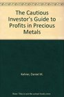 The Cautious Investor's Guide to Profits in Precious Metals