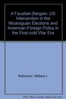 A Faustian Bargain US Intervention in the Nicaraguan Elections and American Foreign Policy in the PostCold War Era