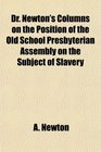 Dr Newton's Columns on the Position of the Old School Presbyterian Assembly on the Subject of Slavery