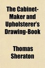 The CabinetMaker and Upholsterer's DrawingBook