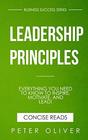 Leadership Principles Everything You Need to Know to Inspire Motivate and Lead
