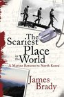 The Scariest Place in the World  A Marine Returns to North Korea