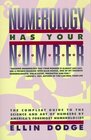 Numerology Has Your Number : The Compleat Guide to the Science and Art of Numbers by America's Foremost Numerologist