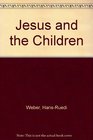 Jesus and the Children Biblical Resources for Srudy and Preaching