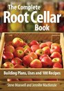 The Complete Root Cellar Book Building Plans Uses and 100 Recipes