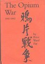 The Opium War 18401842 Barbarians in the Celestial Empire in the Early Part of the Nineteenth Century and the War by Which They Forced Her Gates