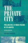 Private City Philadelphia in Three Periods of Its Growth