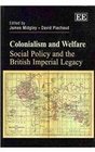 Colonialism and Welfare Social Policy and the British Imperial Legacy
