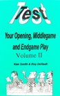 TEST YOUR OPENING MIDDLEGAME  ENDGAME PLAY Vol 2