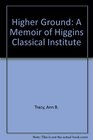 Higher Ground A Memoir of Higgins Classical Institute