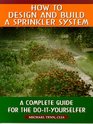 How To Design And Build A Sprinkler System- A Complete Guide For The Do-It-Yourselfer