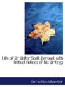 Life of Sir Walter Scott Baronet with Critical Notices of his Writings