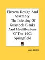 Firearm Design And Assembly The Inletting Of Gunstock Blanks And Modifications Of The 1903 Springfield