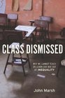 Class Dismissed Why We Cannot Teach or Learn Our Way Out of Inequality
