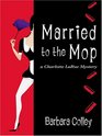 Married to the Mop: A Charlotte Larue Mystery (Wheeler Large Print Cozy Mystery)