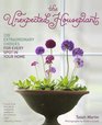The Unexpected Houseplant 220 Extraordinary Choices for Every Spot in Your Home