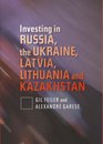 Investing in Russia the Ukraine Latvia Lithuania and Kazakhstan